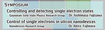 Symposium:No.1 Controlling and detecting single-electron states,No.2 Control of single electrons in silicon nanodevcies
