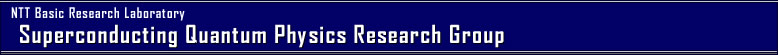 Superconducting Quantum Physics Research Group  [NTT Basic Research Laboratory]